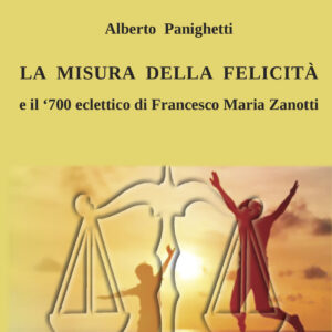 La misura della felicità e il ‘700 eclettico di Francesco Maria Zanotti