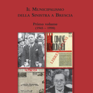 IL MUNICIPALISMO DELLA SINISTRA A BRESCIA (1945 - 1990)